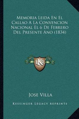 Book cover for Memoria Leida En El Callao a la Convencion Nacional El 6 de Febrero del Presente Ano (1834)