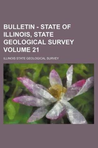 Cover of Bulletin - State of Illinois, State Geological Survey Volume 21