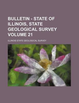 Book cover for Bulletin - State of Illinois, State Geological Survey Volume 21