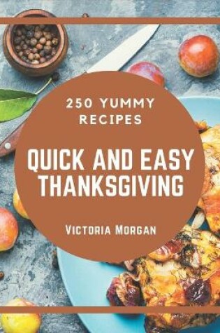 Cover of 250 Yummy Quick and Easy Thanksgiving Recipes