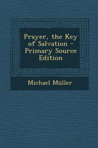 Cover of Prayer, the Key of Salvation - Primary Source Edition
