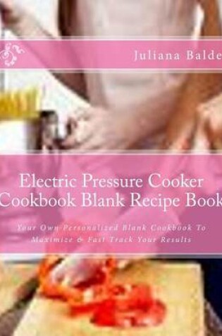 Cover of Electric Pressure Cooker Cookbook Blank Recipe Book
