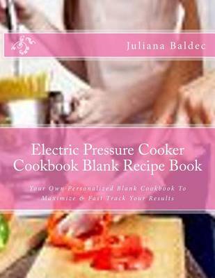 Book cover for Electric Pressure Cooker Cookbook Blank Recipe Book