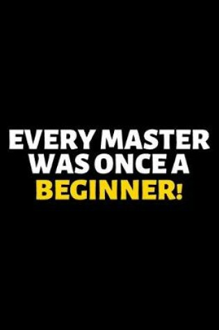 Cover of Every Master Was Once A Beginner