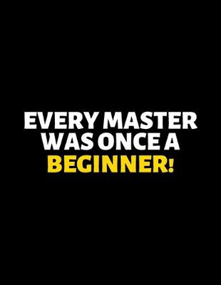 Book cover for Every Master Was Once A Beginner