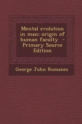Cover of Mental Evolution in Man; Origin of Human Faculty - Primary Source Edition