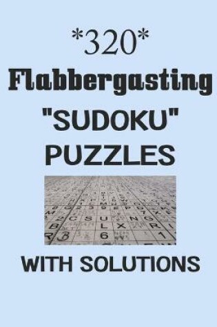 Cover of 320 Flabbergasting "Sudoku" puzzles with Solutions