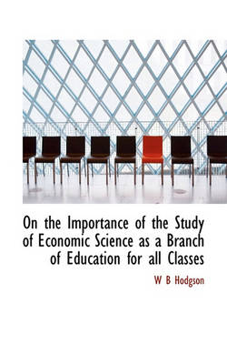 Book cover for On the Importance of the Study of Economic Science as a Branch of Education for All Classes