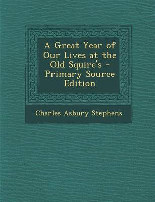 Book cover for A Great Year of Our Lives at the Old Squire's - Primary Source Edition