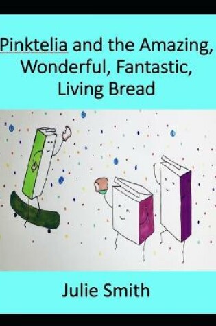 Cover of Pinktelia and the Amazing, Wonderful, Fantastic Living Bread