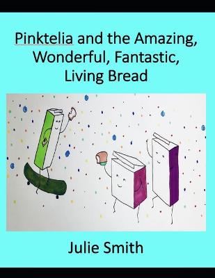 Book cover for Pinktelia and the Amazing, Wonderful, Fantastic Living Bread