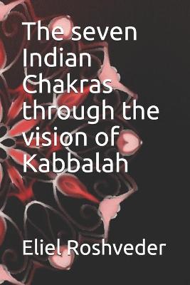 Book cover for The seven Indian Chakras through the vision of Kabbalah