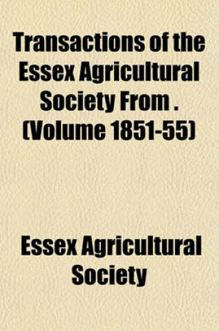 Cover of Transactions of the Essex Agricultural Society from . (Volume 1851-55)