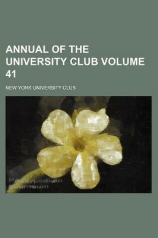 Cover of Annual of the University Club Volume 41