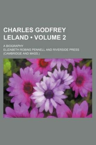 Cover of Charles Godfrey Leland (Volume 2); A Biography