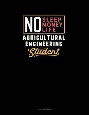 Book cover for No Sleep. No Money. No Life. Agricultural Engineering Student