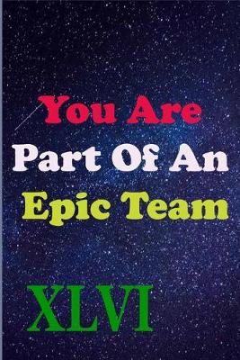 Book cover for You Are Part Of An Epic Team XLVI