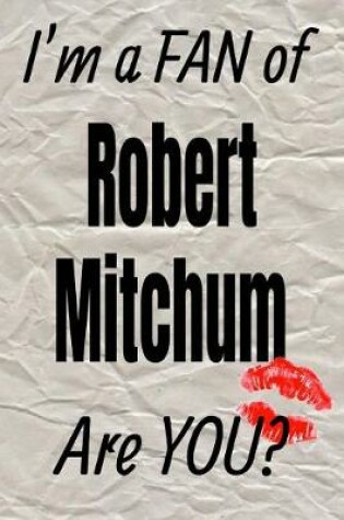 Cover of I'm a Fan of Robert Mitchum Are You? Creative Writing Lined Journal