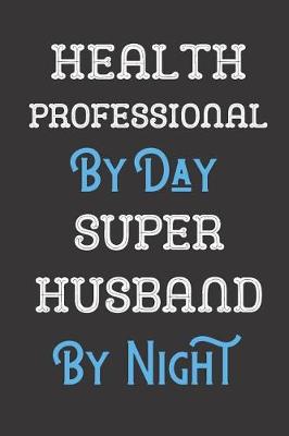 Book cover for Health Professional By Day Super Husband By Night