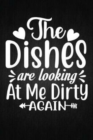 Cover of The Dishes Are Looking At Me Dirty Again