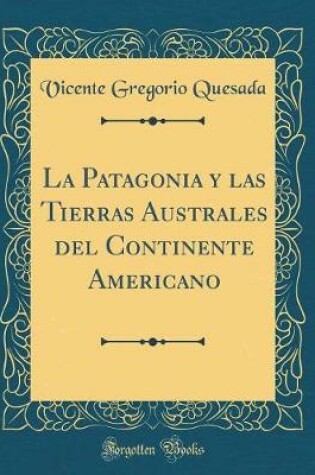 Cover of La Patagonia Y Las Tierras Australes del Continente Americano (Classic Reprint)