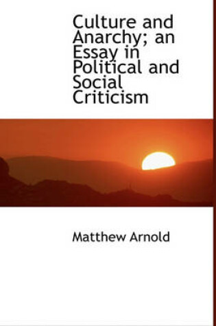 Cover of Culture and Anarchy; An Essay in Political and Social Criticism