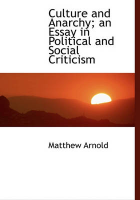 Book cover for Culture and Anarchy; An Essay in Political and Social Criticism