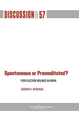 Cover of Spontaneous or Premiditated? Post-Election Violence in Kenya