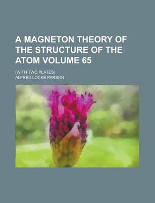 Book cover for A Magneton Theory of the Structure of the Atom; (With Two Plates) Volume 65