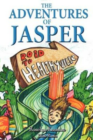 Cover of The Adventures of Jasper; The Road to Healthyville