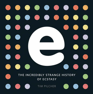 Book cover for E, the Incredibly Strange History of Ecstasy