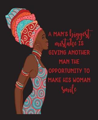 Book cover for A Man's Biggest Mistake Is Giving Another Man The Opportunity To Make His Woman Smile -