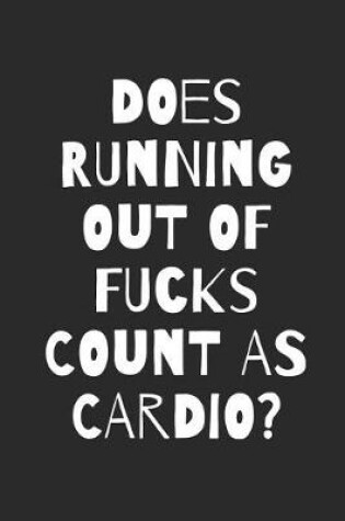 Cover of Does Running Out of Fucks Count as Cardio?