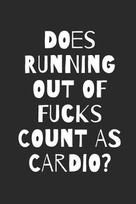 Book cover for Does Running Out of Fucks Count as Cardio?