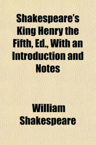 Cover of Shakespeare's King Henry the Fifth, Ed., with an Introduction and Notes