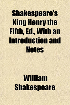 Book cover for Shakespeare's King Henry the Fifth, Ed., with an Introduction and Notes