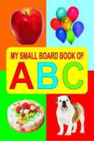 Cover of My Small Board Book of ABC