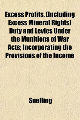 Book cover for Excess Profits, (Including Excess Mineral Rights) Duty and Levies Under the Munitions of War Acts; Incorporating the Provisions of the Income