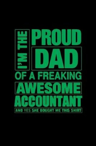 Cover of I'm the proud dad of a freaking awesome accountant and yes she bought me this