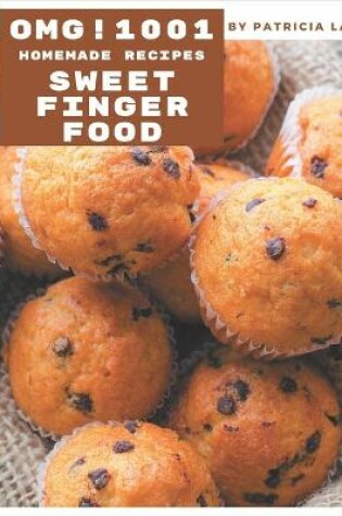 Cover of OMG! 1001 Homemade Sweet Finger Food Recipes