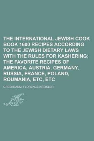 Cover of The International Jewish Cook Book 1600 Recipes According to the Jewish Dietary Laws with the Rules for Kashering; The Favorite Recipes of America, Au