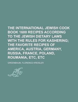 Book cover for The International Jewish Cook Book 1600 Recipes According to the Jewish Dietary Laws with the Rules for Kashering; The Favorite Recipes of America, Au