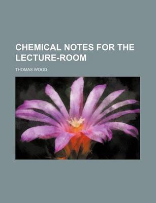 Book cover for Chemical Notes for the Lecture-Room