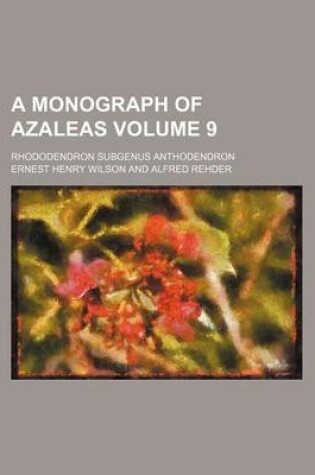 Cover of A Monograph of Azaleas Volume 9; Rhododendron Subgenus Anthodendron