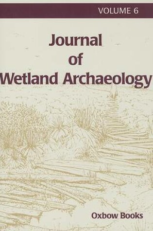 Cover of Journal of Wetland Archaeology 6 2006