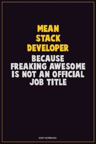 Cover of Mean Stack Developer, Because Freaking Awesome Is Not An Official Job Title