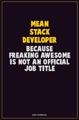 Book cover for Mean Stack Developer, Because Freaking Awesome Is Not An Official Job Title