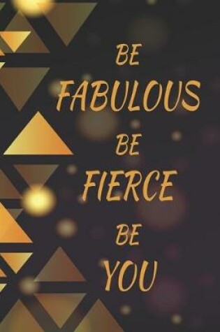 Cover of Be Fabulous Be Fierce Be You