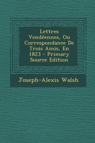 Cover of Lettres Vendeennes, Ou Correspondance de Trois Amis, En 1823