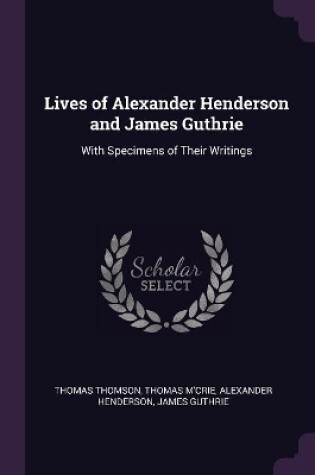 Cover of Lives of Alexander Henderson and James Guthrie